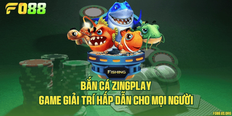 Bắn cá ZingPlay – Game giải trí hấp dẫn cho mọi người