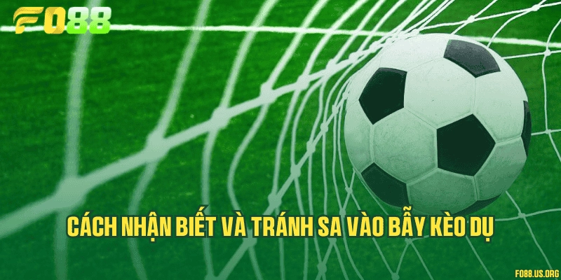 Cách nhận biết và tránh sa vào bẫy kèo dụ