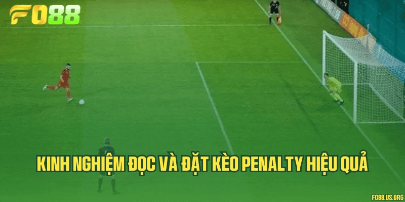 Kinh nghiệm đọc và đặt kèo penalty hiệu quả