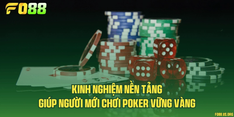 Kinh nghiệm nền tảng giúp người mới chơi Poker vững vàng