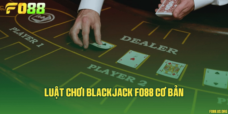 Luật chơi Blackjack Fo88 cơ bản