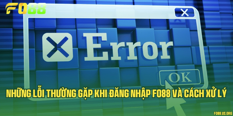 Những lỗi thường gặp khi đăng nhập Fo88 và cách xử lý