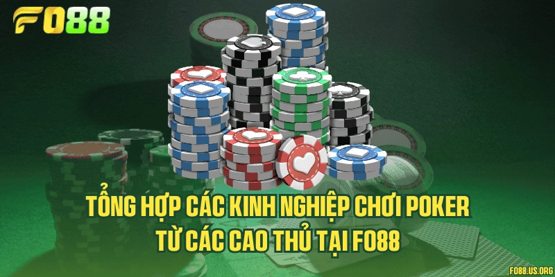 Tổng hợp các kinh nghiệm chơi Poker từ các cao thủ tại Fo88