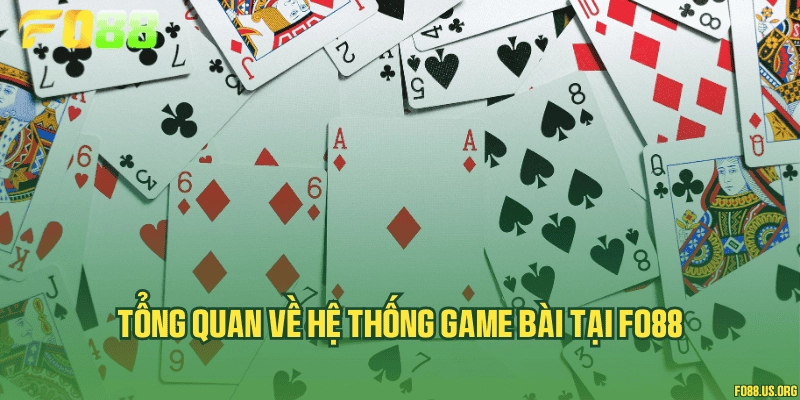 Tổng quan về hệ thống game bài tại Fo88
